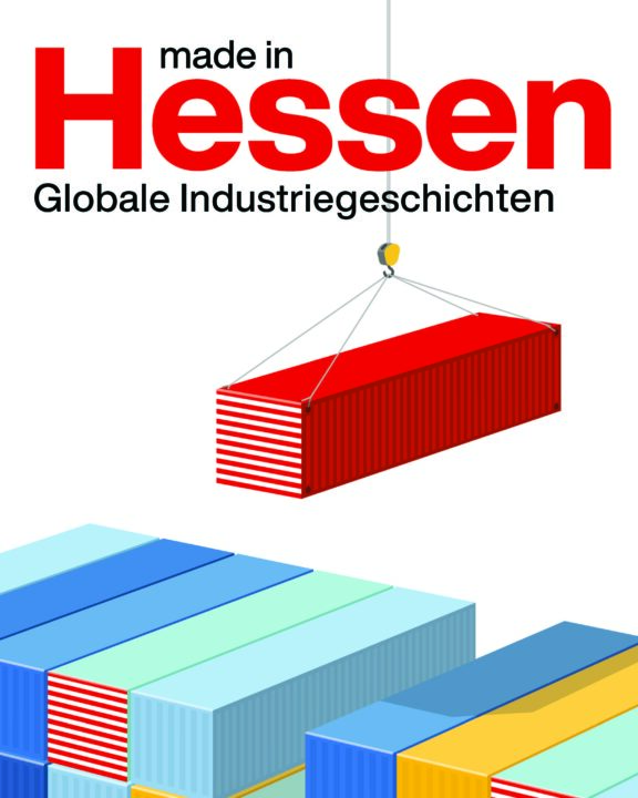 Plakat der Ausstellung "made in Hessen. Globale Industriegeschichten"