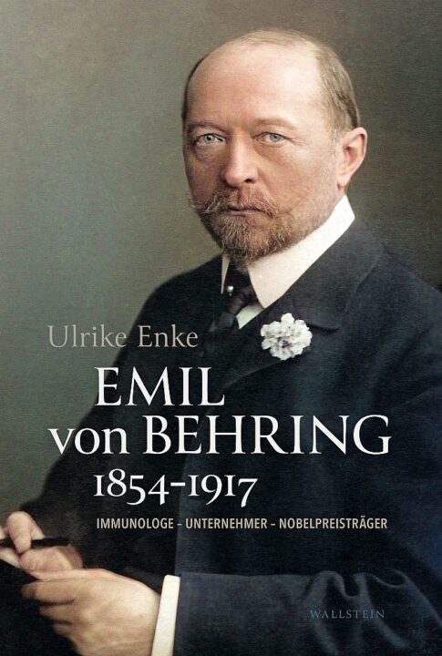Buchcover „Emil von Behring 1854-1917 Immunologe - Unternehmer - Nobelpreisträger” von Ulrike Enke (Wallstein Verlag)